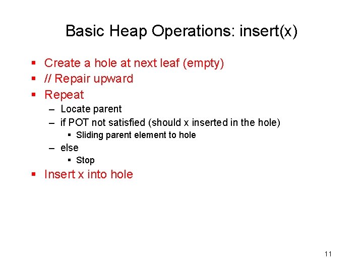 Basic Heap Operations: insert(x) § Create a hole at next leaf (empty) § //