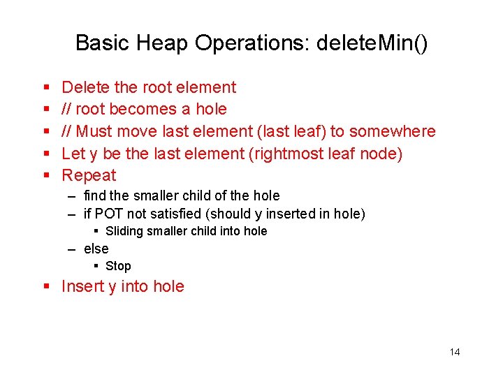 Basic Heap Operations: delete. Min() § § § Delete the root element // root