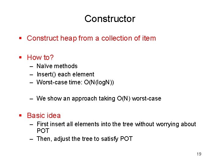 Constructor § Construct heap from a collection of item § How to? – Naïve