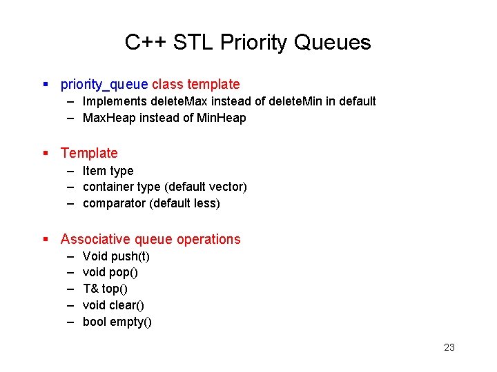 C++ STL Priority Queues § priority_queue class template – Implements delete. Max instead of