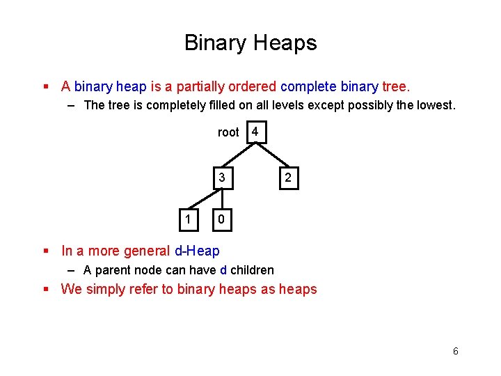 Binary Heaps § A binary heap is a partially ordered complete binary tree. –