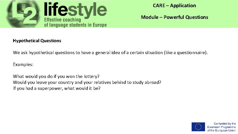 CARE – Application Module – Powerful Questions Hypothetical Questions We ask hypothetical questions to