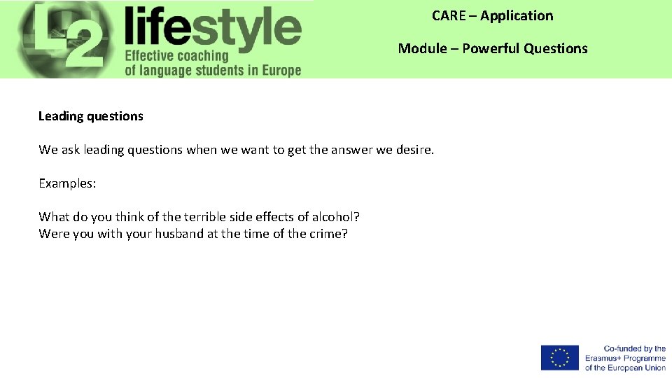 CARE – Application Module – Powerful Questions Leading questions We ask leading questions when