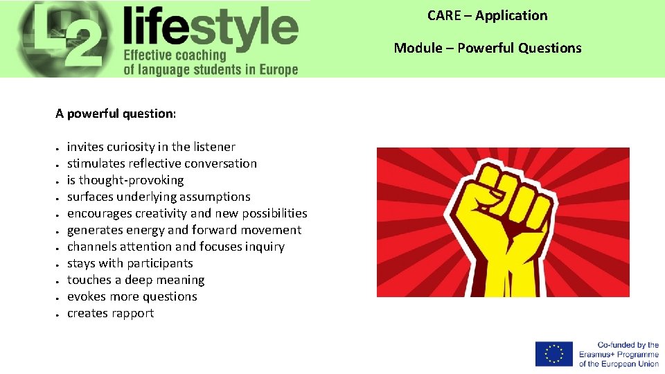 CARE – Application Module – Powerful Questions A powerful question: ● ● ● invites