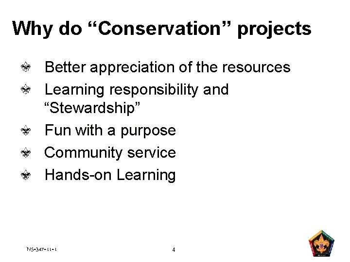 Why do “Conservation” projects Better appreciation of the resources Learning responsibility and “Stewardship” Fun