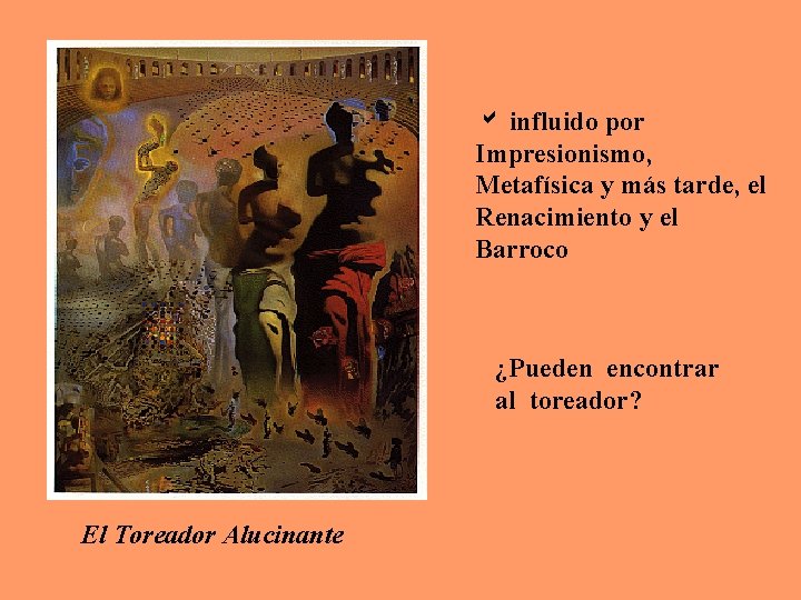 a influido por Impresionismo, Metafísica y más tarde, el Renacimiento y el Barroco ¿Pueden