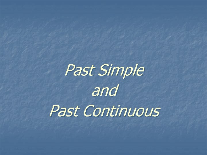 Past Simple and Past Continuous 