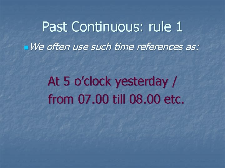 Past Continuous: rule 1 n. We often use such time references as: At 5