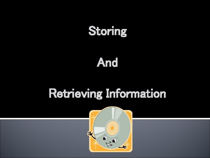 Storing And Retrieving Information 