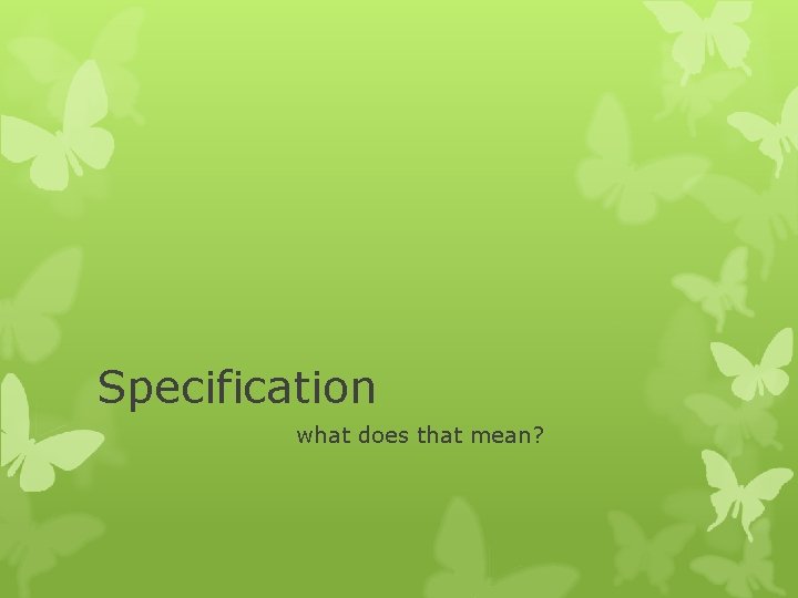 Specifities Specification what does that mean Your specification is