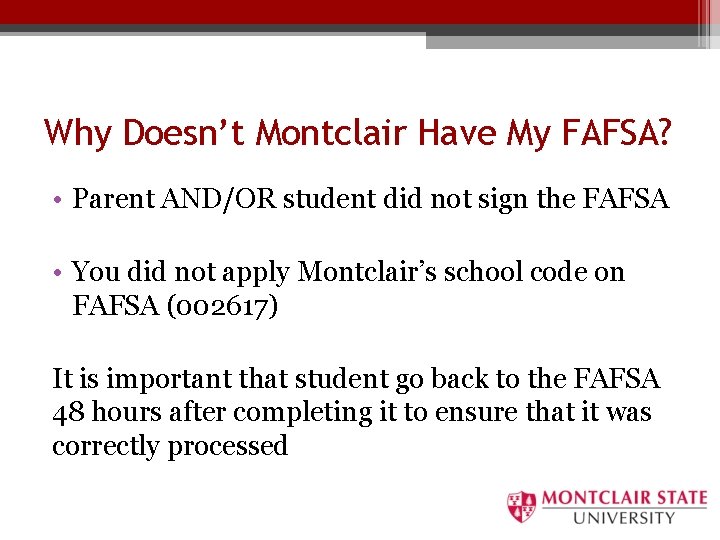 Why Doesn’t Montclair Have My FAFSA? • Parent AND/OR student did not sign the