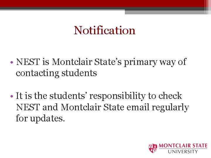 Notification • NEST is Montclair State’s primary way of contacting students • It is