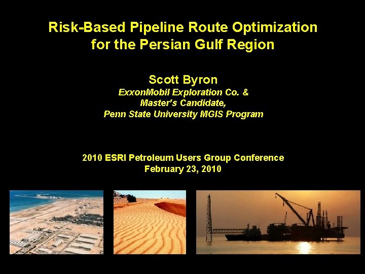 Risk-Based Pipeline Route Optimization for the Persian Gulf Region Scott Byron Exxon. Mobil Exploration