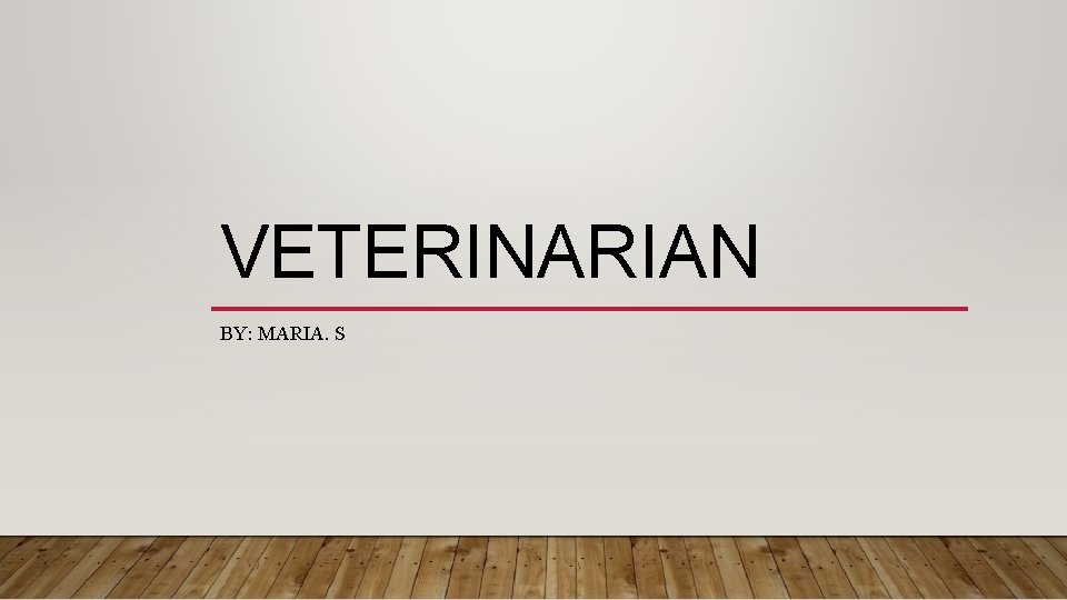 VETERINARIAN BY: MARIA. S 