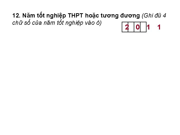 12. Năm tốt nghiệp THPT hoặc tương đương (Ghi đủ 4 chữ số của