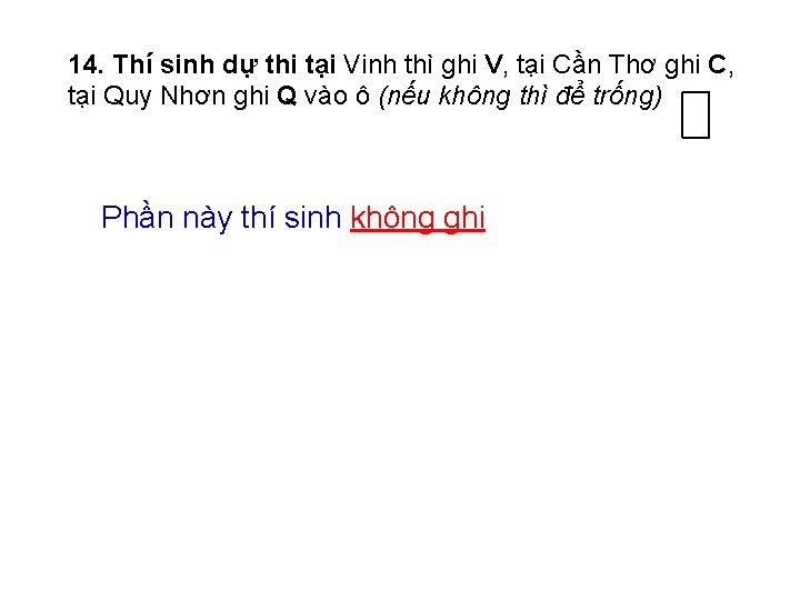 14. Thí sinh dự thi tại Vinh thì ghi V, tại Cần Thơ ghi