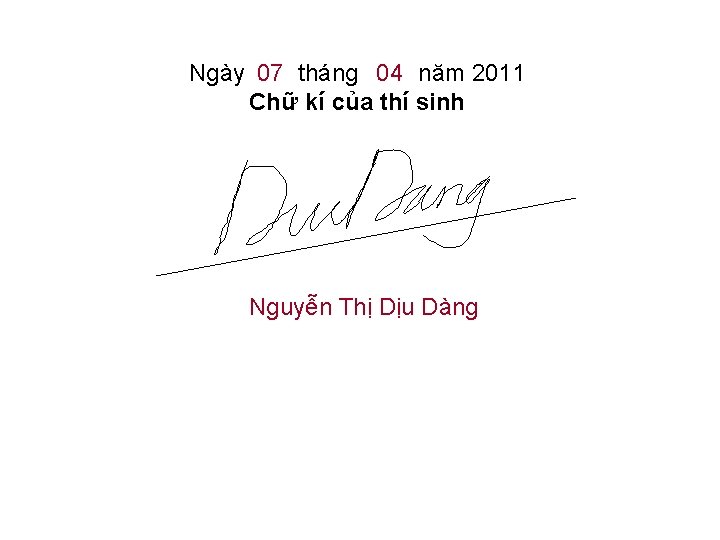 Ngày 07 tháng 04 năm 2011 Chữ kí của thí sinh Nguyễn Thị Dịu