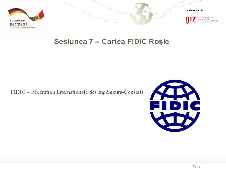 Implementat de Sesiunea 7 – Cartea FIDIC Roşie FIDIC – Fédération Internationale des Ingénieurs-Conseils