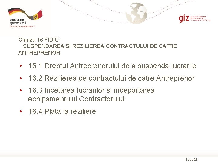 Clauza 16 FIDIC SUSPENDAREA SI REZILIEREA CONTRACTULUI DE CATRE ANTREPRENOR • 16. 1 Dreptul