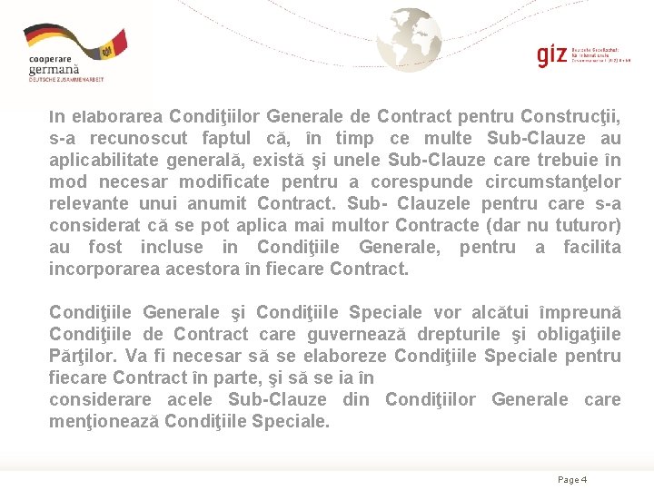 În elaborarea Condiţiilor Generale de Contract pentru Construcţii, s-a recunoscut faptul că, în timp