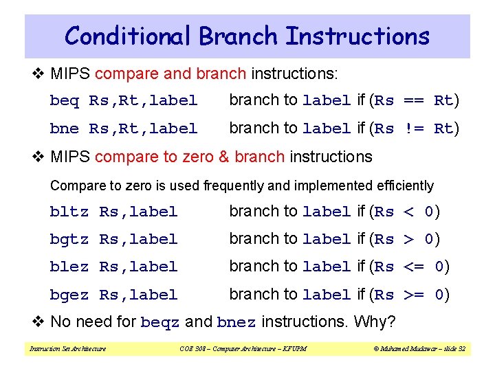 Conditional Branch Instructions v MIPS compare and branch instructions: beq Rs, Rt, label branch