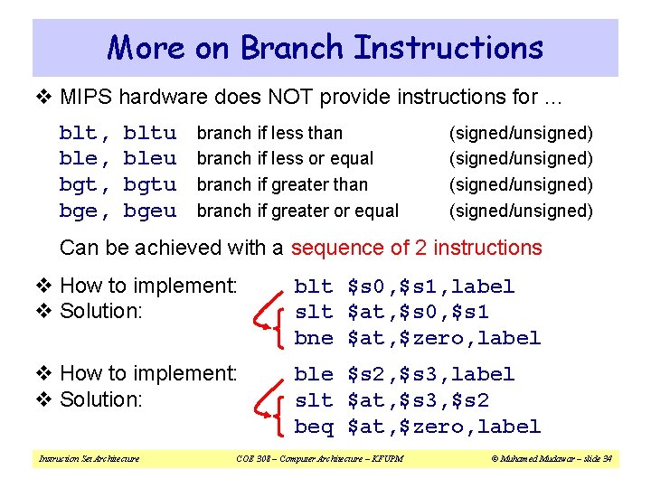 More on Branch Instructions v MIPS hardware does NOT provide instructions for … blt,