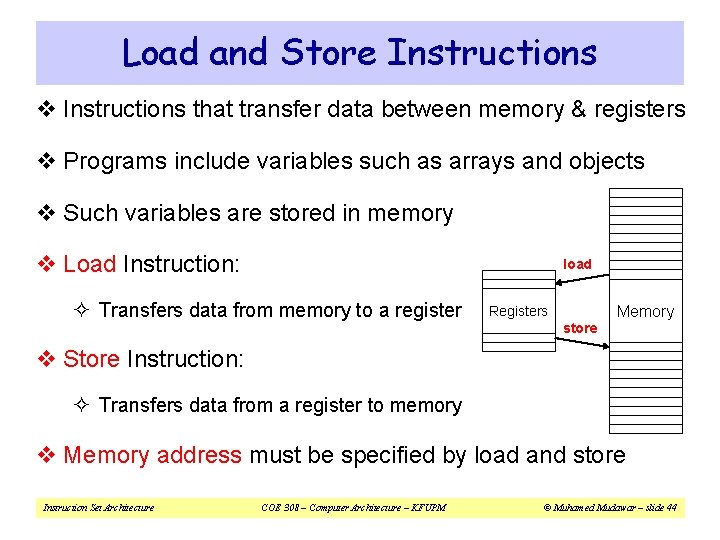 Load and Store Instructions v Instructions that transfer data between memory & registers v