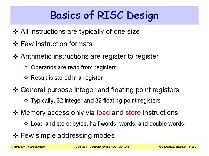 Basics of RISC Design v All instructions are typically of one size v Few