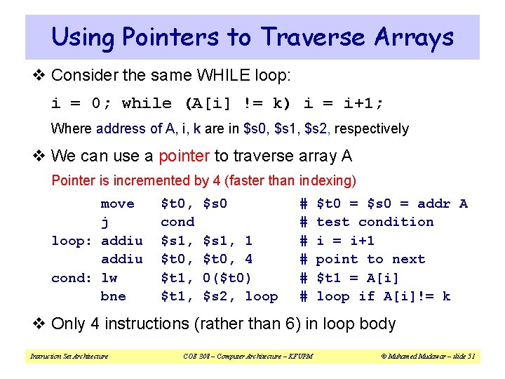 Using Pointers to Traverse Arrays v Consider the same WHILE loop: i = 0;