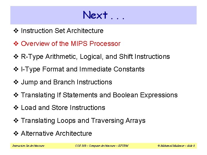 Next. . . v Instruction Set Architecture v Overview of the MIPS Processor v