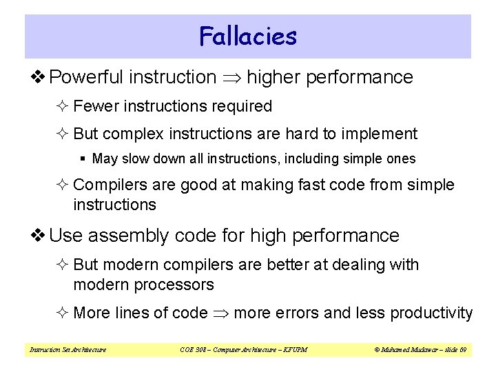 Fallacies v Powerful instruction higher performance ² Fewer instructions required ² But complex instructions