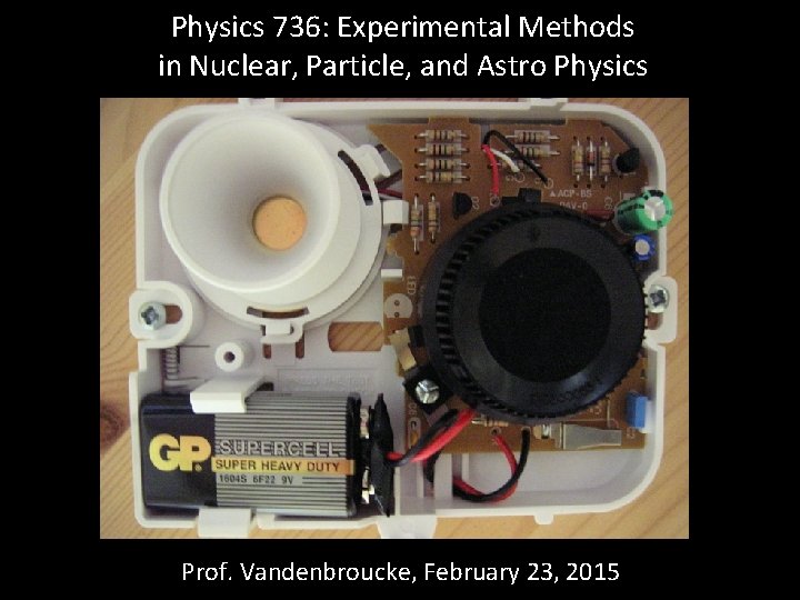 Physics 736: Experimental Methods in Nuclear, Particle, and Astro Physics Prof. Vandenbroucke, February 23,