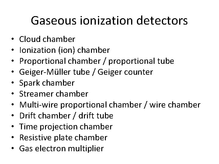Gaseous ionization detectors • • • Cloud chamber Ionization (ion) chamber Proportional chamber /