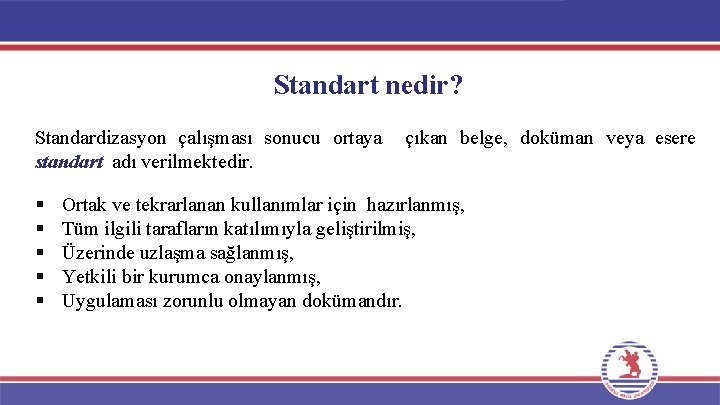 Standart nedir? Standardizasyon çalışması sonucu ortaya standart adı verilmektedir. § § § çıkan belge,