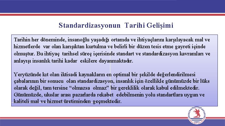 Standardizasyonun Tarihi Gelişimi Tarihin her döneminde, insanoğlu yaşadığı ortamda ve ihtiyaçlarını karşılayacak mal ve