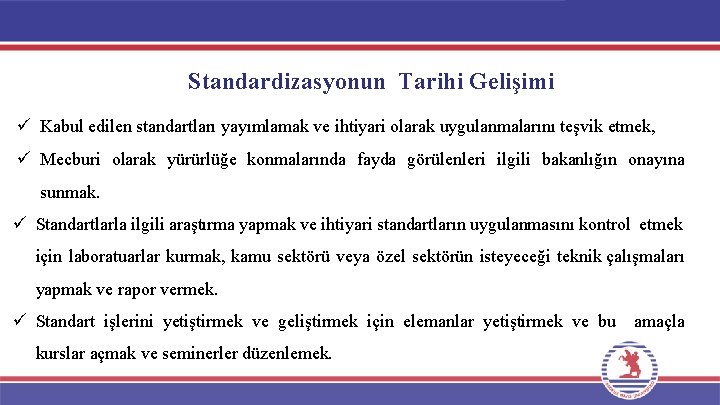 Standardizasyonun Tarihi Gelişimi ü Kabul edilen standartları yayımlamak ve ihtiyari olarak uygulanmalarını teşvik etmek,