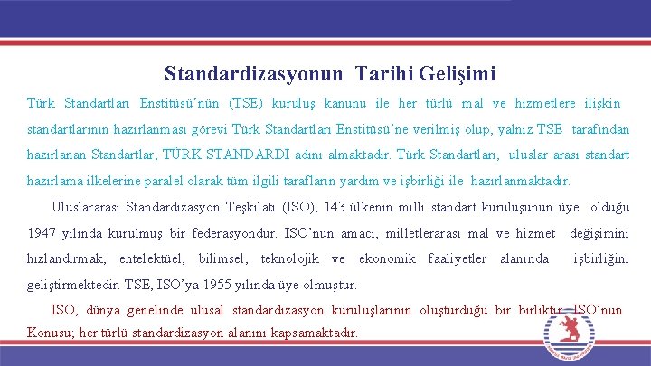 Standardizasyonun Tarihi Gelişimi Türk Standartları Enstitüsü’nün (TSE) kuruluş kanunu ile her türlü mal ve