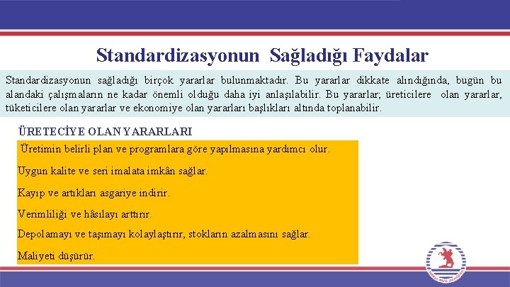 Standardizasyonun Sağladığı Faydalar Standardizasyonun sağladığı birçok yararlar bulunmaktadır. Bu yararlar dikkate alındığında, bugün bu