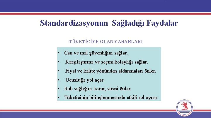 Standardizasyonun Sağladığı Faydalar TÜKETİCİYE OLAN YARARLARI • Can ve mal güvenliğini sağlar. • Karşılaştırma