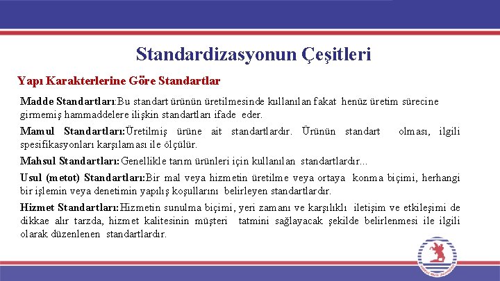 Standardizasyonun Çeşitleri Yapı Karakterlerine Göre Standartlar Madde Standartları: Bu standart ürünün üretilmesinde kullanılan fakat