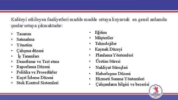 Kaliteyi etkileyen faaliyetleri madde ortaya koyarsak en genel anlamda şunlar ortaya çıkmaktadır: • •