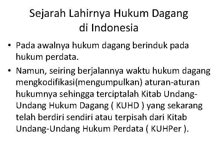 Sejarah Lahirnya Hukum Dagang di Indonesia • Pada awalnya hukum dagang berinduk pada hukum