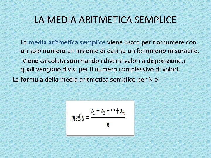 LA MEDIA ARITMETICA SEMPLICE La media aritmetica semplice viene usata per riassumere con un