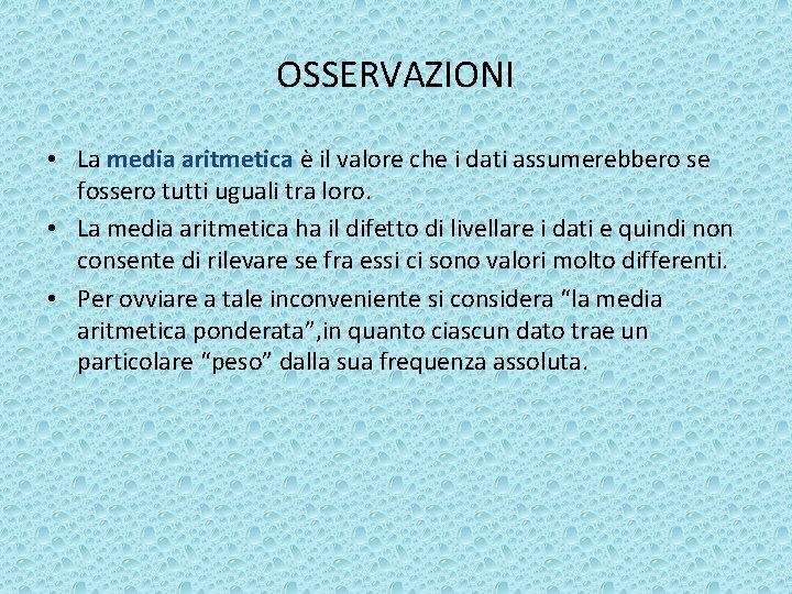 OSSERVAZIONI • La media aritmetica è il valore che i dati assumerebbero se fossero