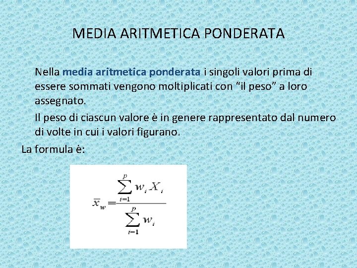 MEDIA ARITMETICA PONDERATA Nella media aritmetica ponderata i singoli valori prima di essere sommati