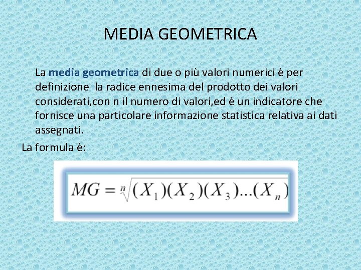 MEDIA GEOMETRICA La media geometrica di due o più valori numerici è per definizione