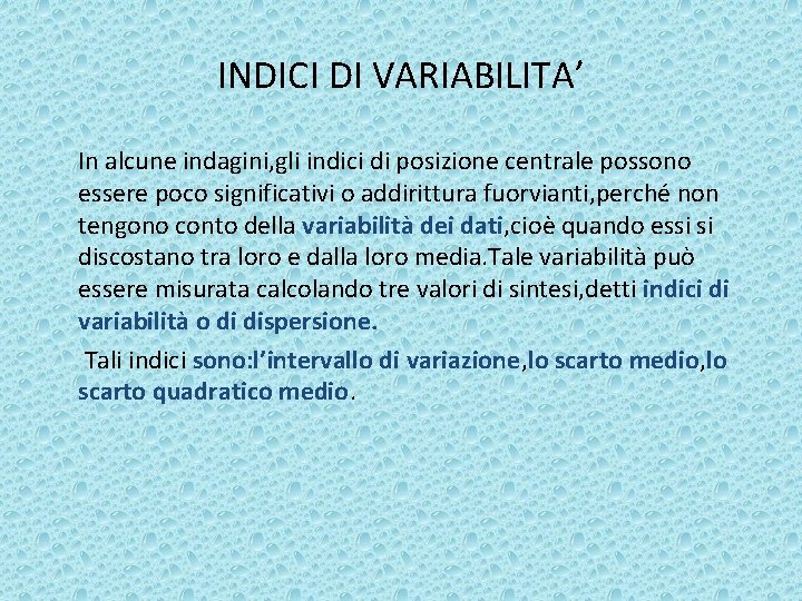 INDICI DI VARIABILITA’ In alcune indagini, gli indici di posizione centrale possono essere poco