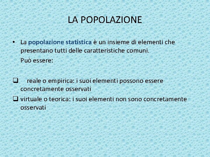 LA POPOLAZIONE • La popolazione statistica è un insieme di elementi che presentano tutti