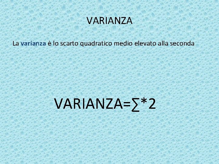 VARIANZA La varianza è lo scarto quadratico medio elevato alla seconda VARIANZA=∑*2 