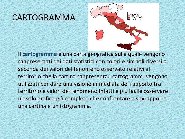 CARTOGRAMMA Il cartogramma è una carta geografica sulla quale vengono rappresentati dei dati statistici,